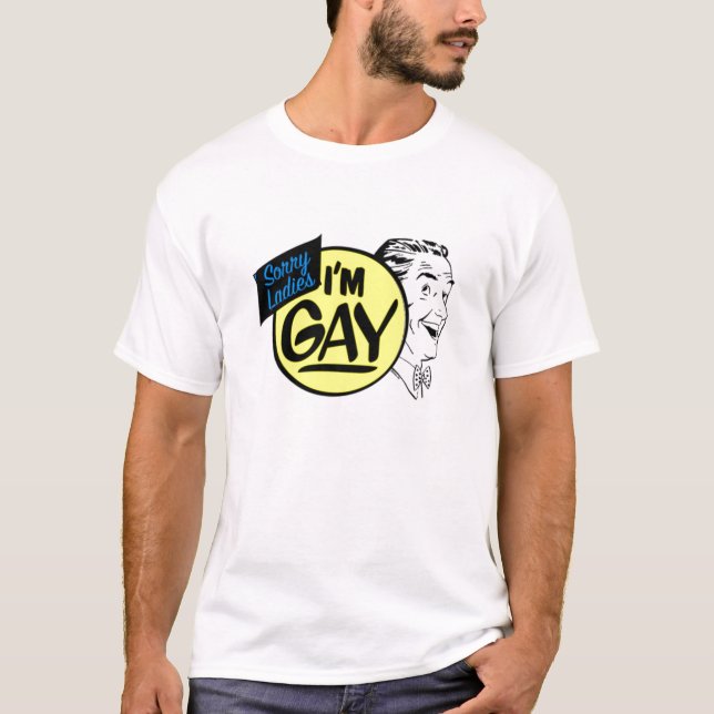 Sorry Ladies I'm Gay T-Shirt (Front)