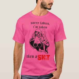 Sorry Ladies I'M Taken Taken A S.Hit T-Shirt
