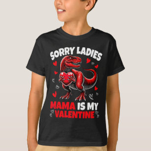 Sorry Ladies Mama Is My Valentine Dinosaur Holding T-Shirt