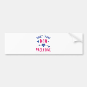 SORRY LADIES MOM IS MY VALENTINE BUMPER STICKER