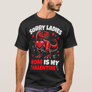 Sorry Ladies Mom Is My Valentine Dinosaur Holding  T-Shirt