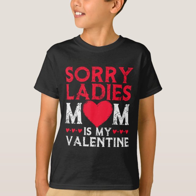 Sorry Ladies Mom Is My Valentine Funny Valentines  T-Shirt (Front)