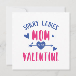 SORRY LADIES MOM IS MY VALENTINE INVITATION