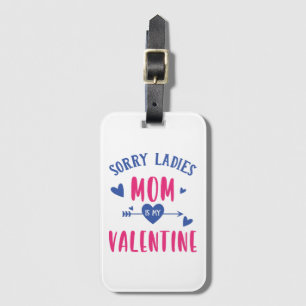 SORRY LADIES MOM IS MY VALENTINE LUGGAGE TAG