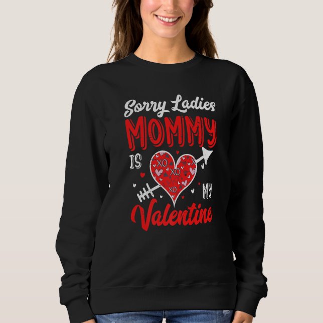 Sorry Ladies Mommy Is My Valentine Arrow Heart  1 Sweatshirt (Front)