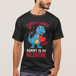 Sorry Ladies Mommy Is My Valentine By T Rex  T-Shirt