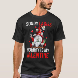 Sorry Ladies Mommy Is My Valentine Cute Valentine  T-Shirt