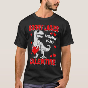 Sorry Ladies Mommy Is My Valentine Day Shirts for 