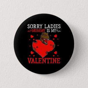 Sorry Ladies Mommy Is My Valentine Day Shirts For  6 Cm Round Badge
