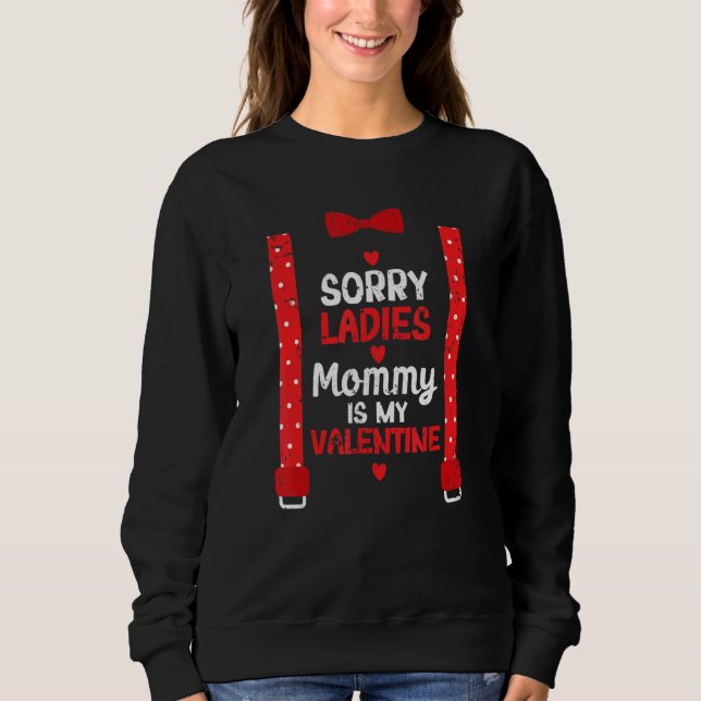 Sorry Ladies Mommy Is My Valentine  Suspenders Bow Sweatshirt (Front)