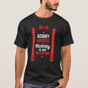 Sorry Ladies Mommy Is My Valentine  Suspenders Bow T-Shirt