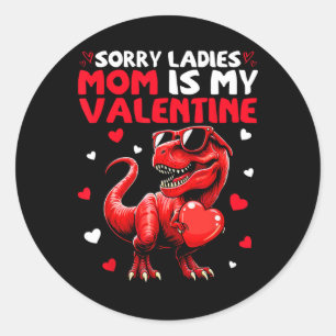 Sorry Ladies Mum Is My Valentine Dinosaur Holding  Classic Round Sticker