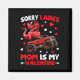 Sorry Ladies Mum Is My Valentine Dinosaur Monster Magnet