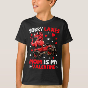 Sorry Ladies Mum Is My Valentine Dinosaur Monster  T-Shirt
