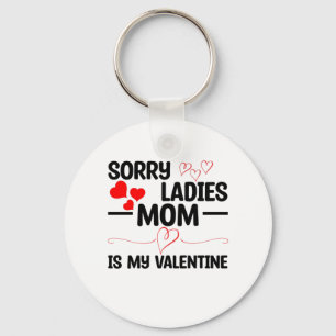 Sorry Ladies Mum Is My Valentine Key Ring