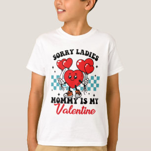 Sorry Ladies Mummy Is My Valentine Day Funny Valen T-Shirt