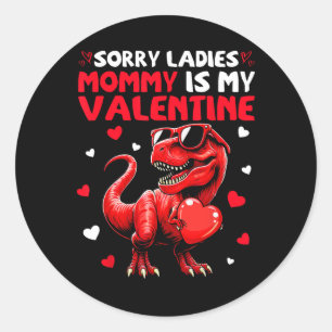 Sorry Ladies Mummy Is My Valentine Dinosaur Holdin Classic Round Sticker