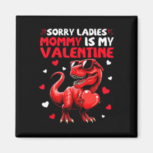 Sorry Ladies Mummy Is My Valentine Dinosaur Holdin Magnet