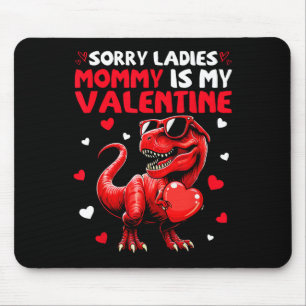 Sorry Ladies Mummy Is My Valentine Dinosaur Holdin Mouse Pad