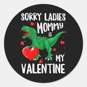 Sorry Ladies Mummy Is My Valentine Dinosaur T Rex Classic Round Sticker