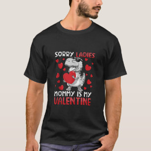 Sorry Ladies Mummy Is My Valentine Dinosaur T Rex  T-Shirt