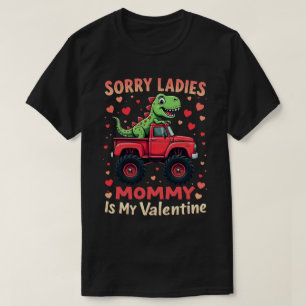Sorry Ladies Mummy Is My Valentine Dinosaur Truck T-Shirt