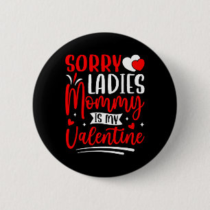 Sorry Ladies Mummy Is My Valentine Funny Valentine 6 Cm Round Badge