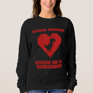 Sorry Ladies Mummy Is My Valentine Pixel T Rex Din Sweatshirt