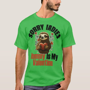 Sorry Ladies Mummy Is My Valentine sloth valentine T-Shirt
