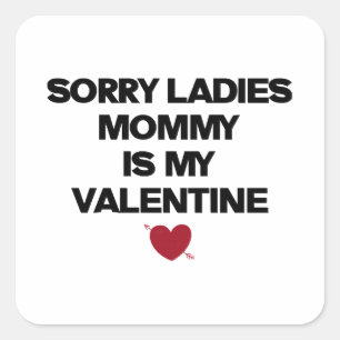 Sorry Ladies Mummy Is My Valentine Square Sticker