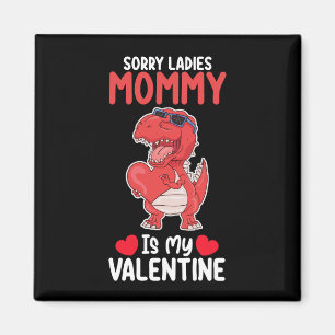 Sorry Ladies Mummy Is My Valentine T Rex Dinosaur Magnet