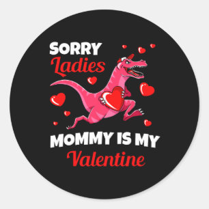 Sorry Ladies Mummy Is My Valentine Valentines Day  Classic Round Sticker