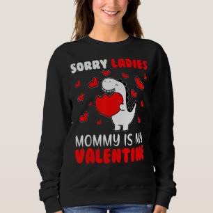 Sorry Ladies Mummy Is My Valentine Valentines Day  Sweatshirt