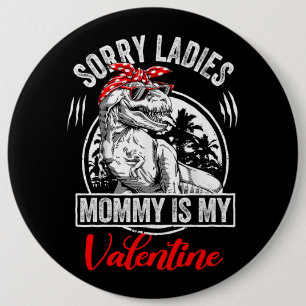 Sorry Ladies Mummy Is My Valentines T Rex Dinosaur 6 Cm Round Badge