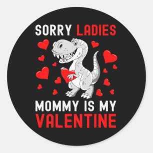 Sorry Ladies My Mummy Is My Valentine Valentines D Classic Round Sticker