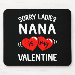 Sorry Ladies Nana Is My Valentine Fun Idea Boys Mouse Pad