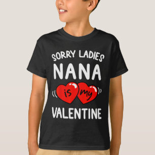 Sorry Ladies Nana Is My Valentine Fun Idea Boys  T-Shirt