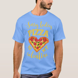 Sorry Ladies Pizza Is My Valentine Funny Pizza App T-Shirt