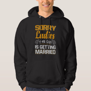 Sorry Ladies This Guy Is Bachelor Party Stag Groom Hoodie