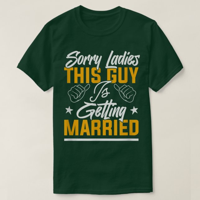 Sorry Ladies This Guy Is Getting Married, Bachelor T-Shirt (Design Front)