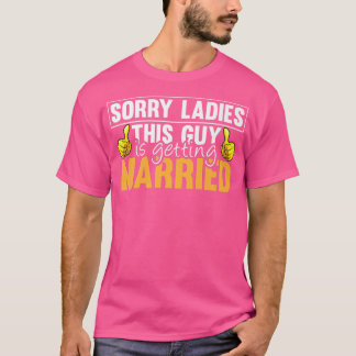 Sorry Ladies This Guy Is Getting Married Funny Fut T-Shirt
