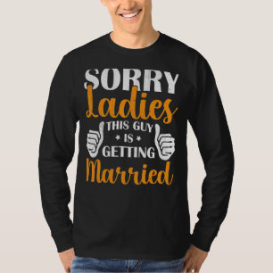 Sorry Ladies This Guy Is Getting Married Stag Nig T-Shirt