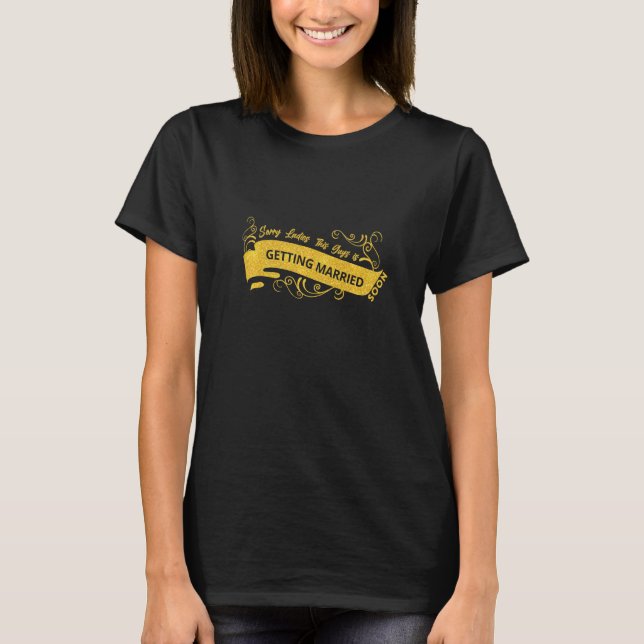 Sorry Ladies This Guy Is Getting Married  Wedding  T-Shirt (Front)