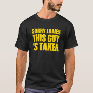 Sorry Ladies This Guy Is Taken Sorry I'm Taken 20 T-Shirt