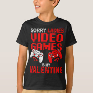 Sorry Ladies Video Games Is My Valentine T-Shirt