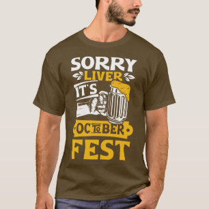 Sorry Liver its Octoberfest party people gift T-Shirt