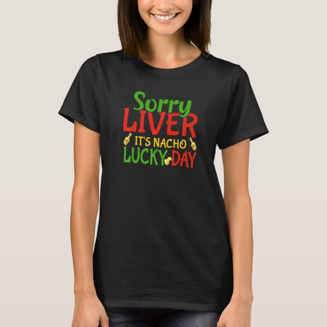Sorry Liver Itu2019s Nacho Day Dad Jokes Cinco De  T-Shirt (Front)