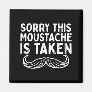 Sorry Moustache Taken Fun Valentines Day Boyfriend Magnet