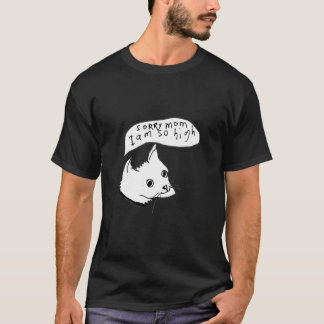Sorry Mum I Am So High T-Shirt