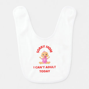 Sorry Mum I can't adult today funny baby's bib